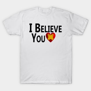 I Believe You T-Shirt